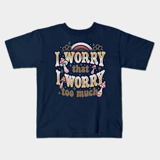 I Worry That I Worry Too Much by Tobe Fonseca Kids T-Shirt